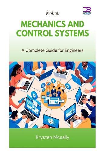 Robot Mechanics and Control Systems: A Complete Guide for Engineers