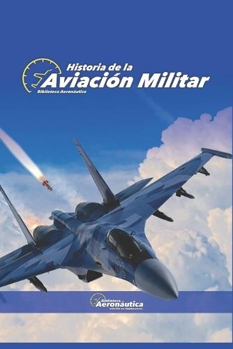 Historia de la aviación militar. Aviones de combate: Aviones militares. Caza bombarderos. Aviones Caza.