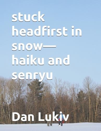 stuck headfirst in snow-haiku and senryu