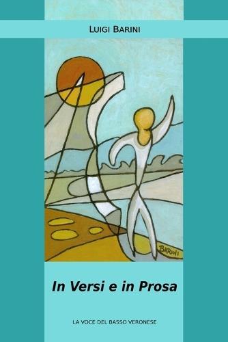 In Versi e in Prosa: Poesie in dialetto veronese, racconti e vignette tra memorie e ironia