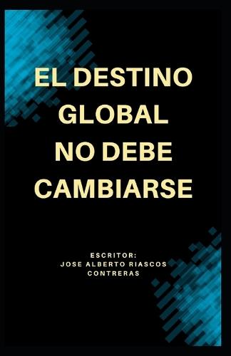 El Destino Global No Debe Cambiarse