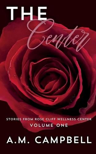 The Center: Stories from Rose Cliff Wellness Center: Volume One
