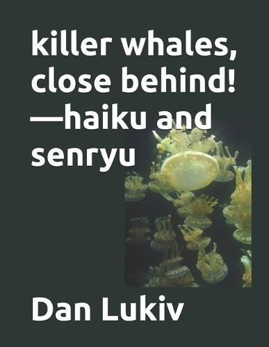 killer whales, close behind!-haiku and senryu