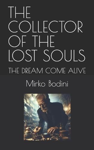 The Collector of the Lost Souls: The Dream Come Alive