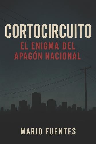 Cortocircuito: El Enigma del Apagón Nacional