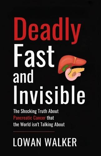 Deadly, Fast, and Invisible: The Shocking Truth About Pancreatic Cancer That the World Isn't Talking About