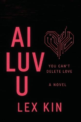 AI Luv U: (I Love You) An AI Sci-Fi Horror Novel