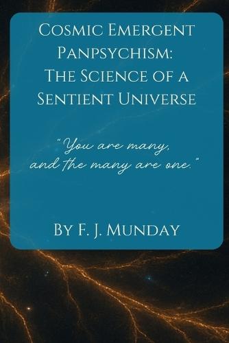 Cosmic Emergent Panpsychism: The Science of a Sentient Universe
