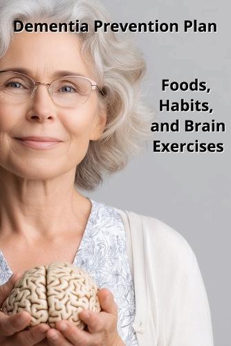 Dementia Prevention Plan: Foods, Habits, and Brain Exercises