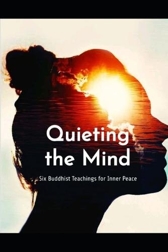 Quieting the Mind: Six Buddhist Teachings for Inner Peace