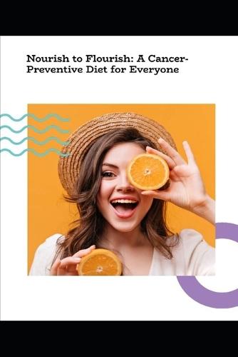 Nourish to Flourish: a cancer preventive diet for everyone