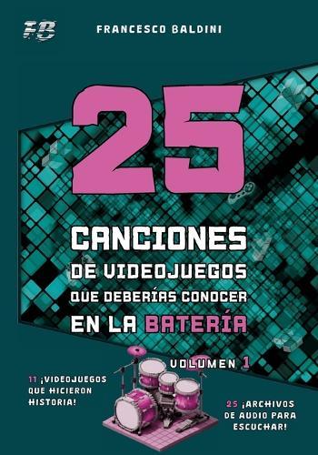 25 CANCIONES DE VIDEOJUEGOS QUE DEBERÍAS CONOCER EN LA BATERÍA (Volumen 1): [Spanish Edition]