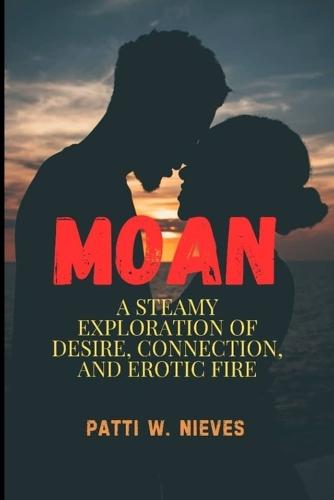 Moan: A Steamy Exploration of Desire, Connection, and Erotic Fire