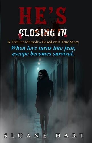 He's Closing in: When love turns into fear, escape becomes survival