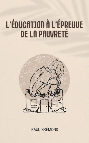 L'Éducation À l'Épreuve de la Pauvreté: Des débuts de vie marqués par le manque