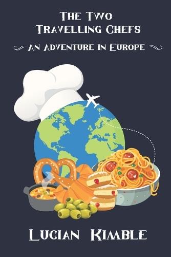 The Two Travelling Chefs: An Adventure in Europe
