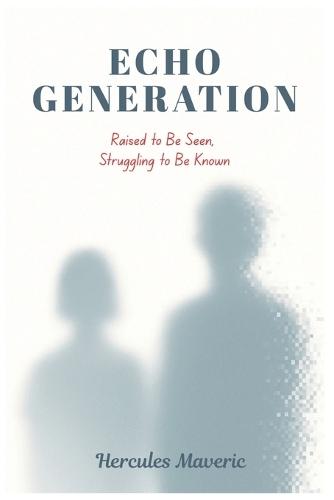 Echo Generation: Raised to Be Seen, Struggling to Be Known