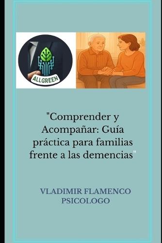 ""Comprender y Acompañar: Guía práctica para familias frente a las demencias""