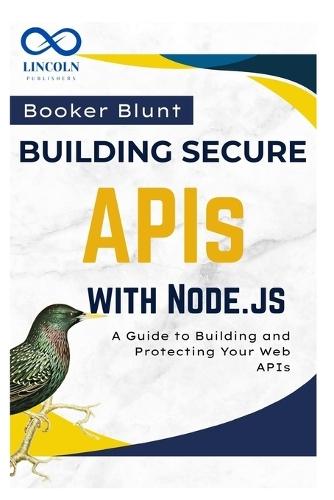 Building Secure APIs with Node.js: A Guide to Building and Protecting Your Web APIs
