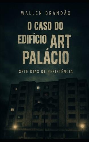 O Caso do Edifício Art Palácio: Sete Dias de RESISTÊNCIA