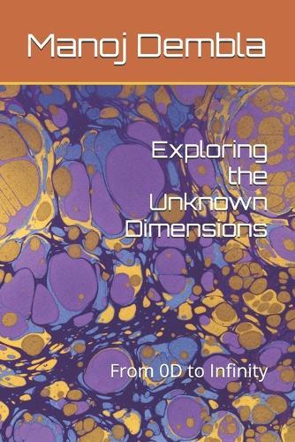 Exploring the Unknown Dimensions: From 0D to Infinity