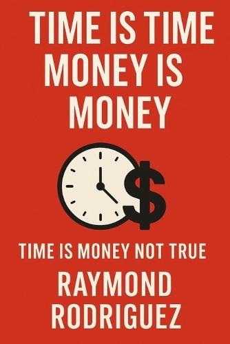 Time Is Time Money Is Money: Time Is Money Not True