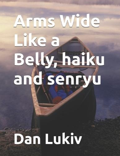 Arms Wide Like a Belly, haiku and senryu