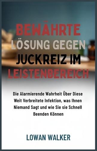 Bewährte Lösung gegen Juckreiz im Leistenbereich: Die alarmierende Wahrheit über diese weit verbreitete Infektion, was Ihnen niemand sagt und wie Sie sie schnell beenden können