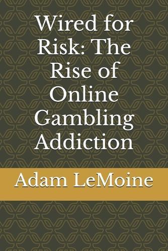Wired for Risk: The Rise of Online Gambling Addiction