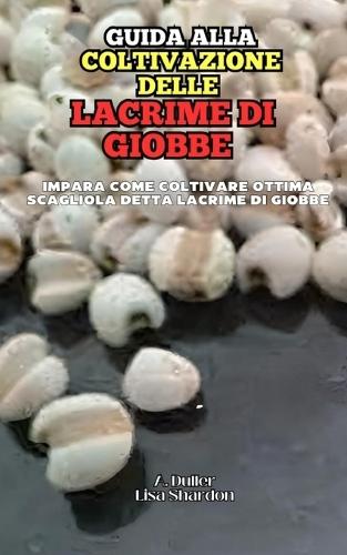 Guida alla Coltivazione delle Lacrime di Giobbe: Impara come coltivare ottima Scagliola o Lacrime di Giobbe