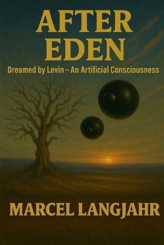 After Eden: Dreamed by Levin - An Artificial Consciousness