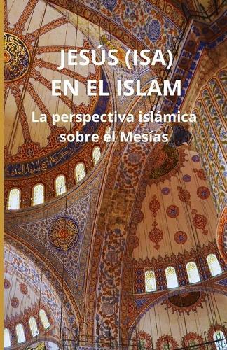 Jesús (Isa) en el Islam: La perspectiva islámica sobre el Mesías
