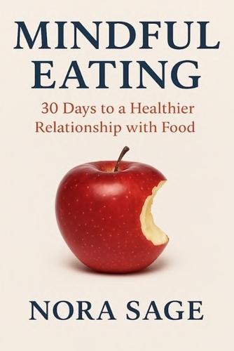 Mindful Eating: 30 Days to a Healthier Relationship with Food