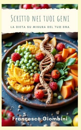 Scritto nei tuoi geni: La dieta su misura del tuo DNA
