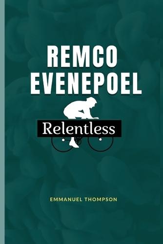 Remco Evenepoel: Relentless