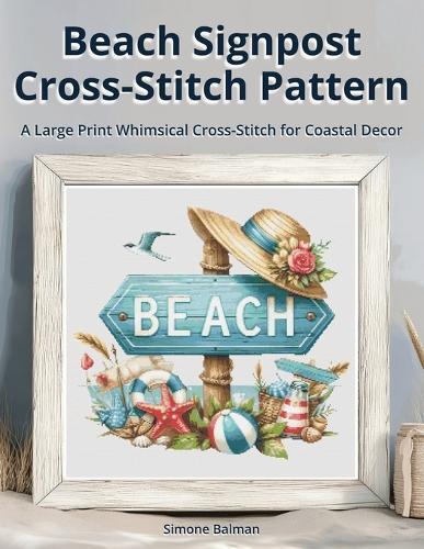 Beach Signpost Cross Stitch Pattern: A Large Print Whimsical Cross-Stitch for Coastal Decor