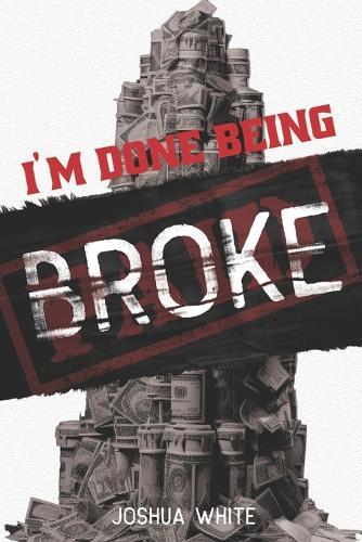 I'm Done Being Broke: A Real-World Guide to Financial Freedom and Building a Life You Own