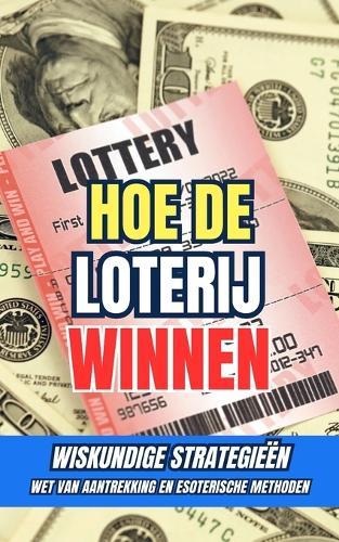 Hoe de loterij winnen: Wiskundige strategieën, wet van aantrekking en esoterische methoden