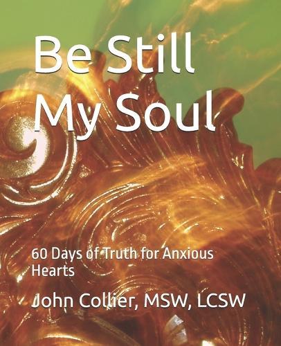 Be Still My Soul: 60 Days of Truth for Anxious Hearts