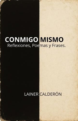 Conmigo Mismo: Reflexiones, Poemas Y Frases.
