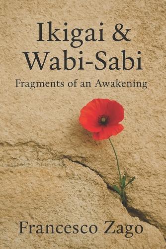 Ikigai & Wabi-Sabi: Fragments of an Awakening - A mindful journey through purpose and imperfection