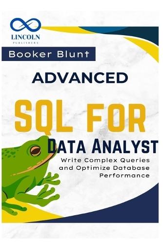 Advanced SQL for Data Analysts: Write Complex Queries and Optimize Database Performance