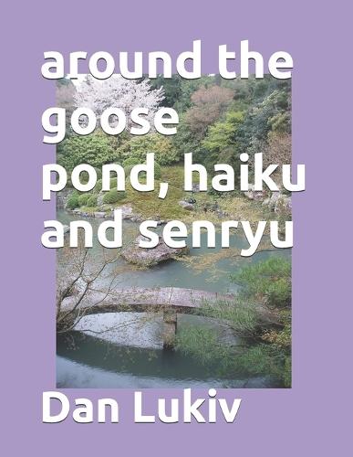 around the goose pond, haiku and senryu