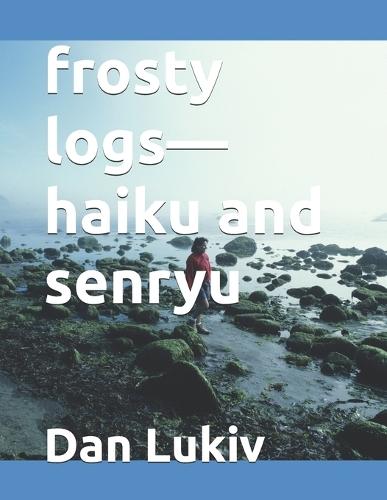 frosty logs-haiku and senryu