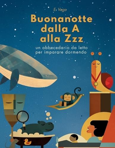 Buonanotte dalla A alla Zzz: 21 rime illustrate per accompagnare lettere e bambini nel regno dei sogni