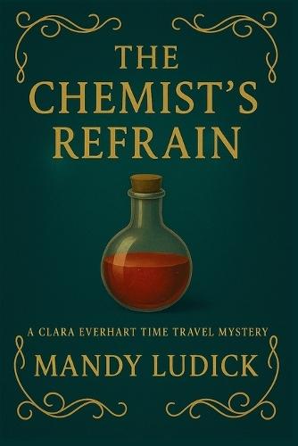The Chemist's Refrain: A Clara Everhart Time Travel Mystery
