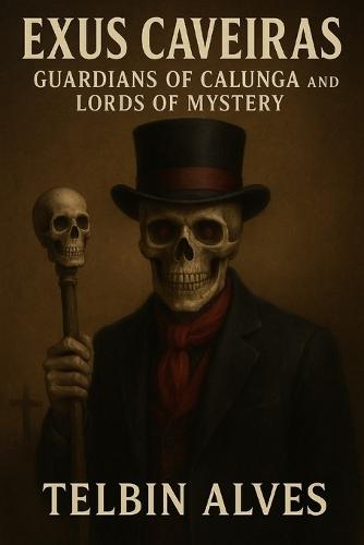 Exus Caveiras: Guardians of Calunga and Lords of Mystery