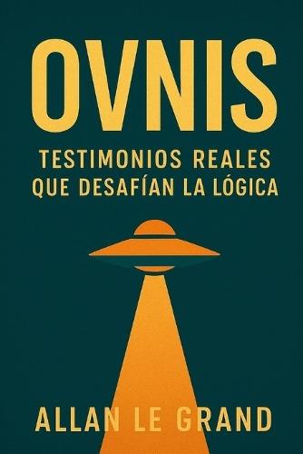 Ovnis: TESTIMONIOS REALES QUE DESAFÍAN LA LÓGICA: Historias de personas que afirman haber visto OVNIS, ¡Incluso si no buscaban ser testigos!