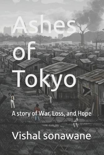 Ashes of Tokyo: A story of War, Loss, and Hope