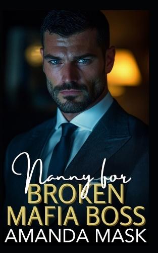Nanny for Broken Mafia Boss: A Bad Boy Single Dad Romance